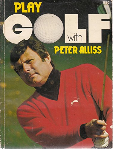 Play golf with Peter Alliss, in collaboration with Renton Laidlaw (9780563161943) by Peter Alliss