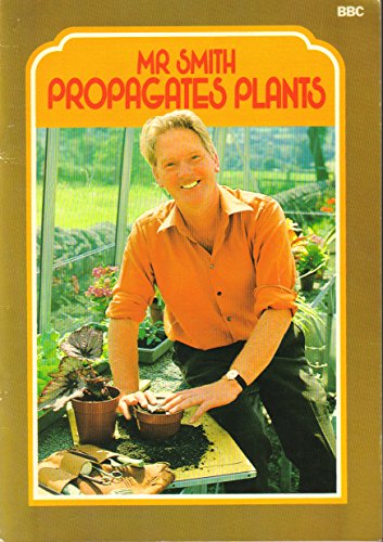 Mr. Smith Propagates Plants (9780563162100) by Geoffrey Smith