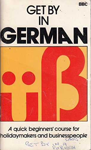 Imagen de archivo de Get by in German : A Quick Beginners' Course for Holidaymakers and Businesspeople a la venta por Better World Books Ltd