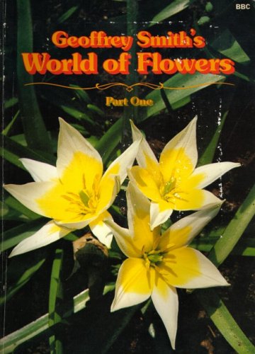 Geoffrey Smith's World of Flowers 1 (9780563164838) by Smith, Geoffrey
