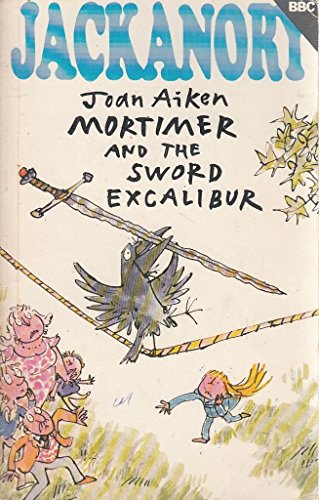 Mortimer and the Sword Excalibur (9780563176060) by Joan Aiken; Quentin Blake