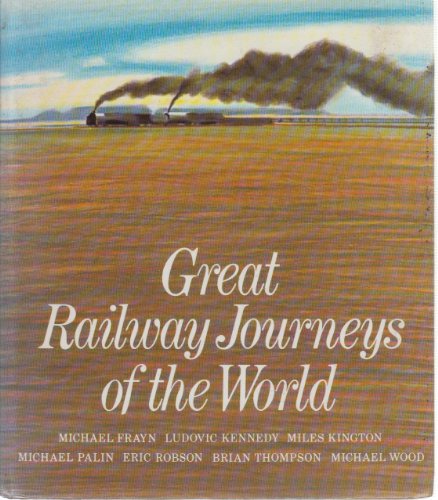 Stock image for Great Railway Journeys of the World Michael Frayn; Ludovic Kennedy; Miles Kington; Michael Palin; Eric Robson; Brian Thompson; Michael Wood and Roger laughton for sale by Re-Read Ltd