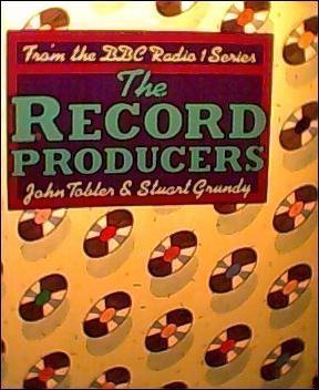 The Record Producers: From the BBC Radio 1 Series (9780563179580) by John Tobler; Stuart Grundy