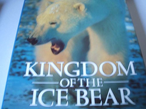 Imagen de archivo de Kingdom Of The Ice Bear : " A Portrait Of The Arctic " : a la venta por AwesomeBooks