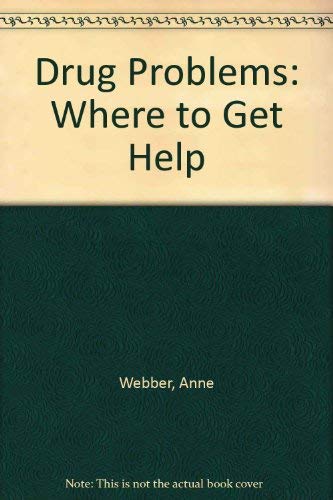 DRUG PROBLEMS - Where to get Help. UPDATED EDITION