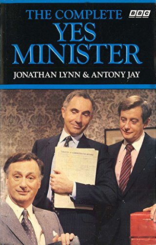 The Complete Yes Minister: The Diaries of a Cabinet Minister - Jonathan Lynn; Antony Jay