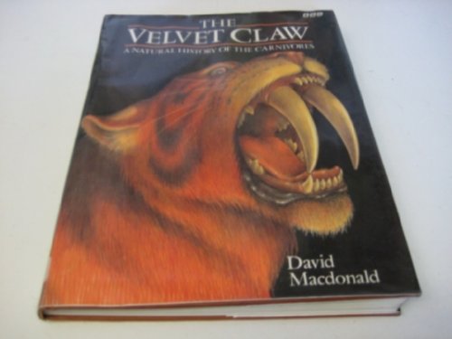 The Velvet Claw: A Natural History of the Carnivores (9780563208440) by MacDonald, David