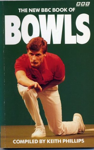 The New BBC Book of Bowls (9780563208969) by Keith Phillips