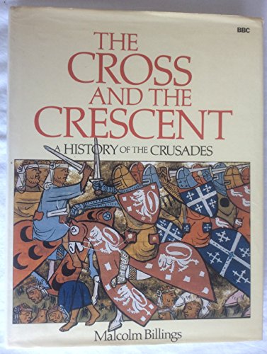 9780563212829: Cross and the Crescent: History of the Crusades [Hardcover] Billings, Malcolm