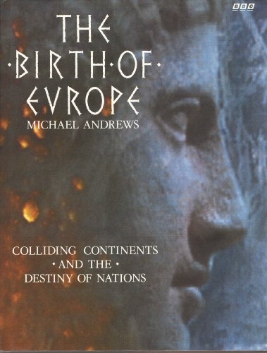 Stock image for The Birth of Europe : Colliding Continents and the Destiny of Nations for sale by Better World Books: West