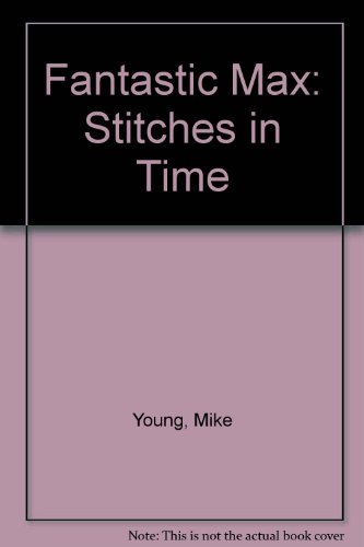 Stitches in Time (Fantastic Max) (9780563360698) by Mike Young