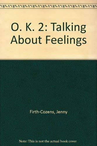 Stock image for O. K. 2.: Talk Feelings: Talking About Feelings for sale by WorldofBooks