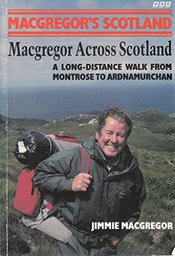 Imagen de archivo de Macgregor Across Scotland: Long-distance Walk from Montrose to Ardnamurchan (Macgregor's Scotland S.) a la venta por RIVERLEE BOOKS