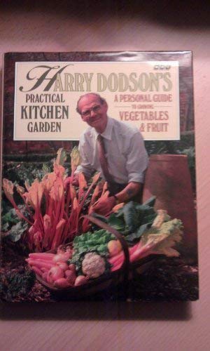 Stock image for Harry Dodson's Practical Kitchen Garden: Personal Guide to Growing Vegetables and Fruit for sale by WorldofBooks