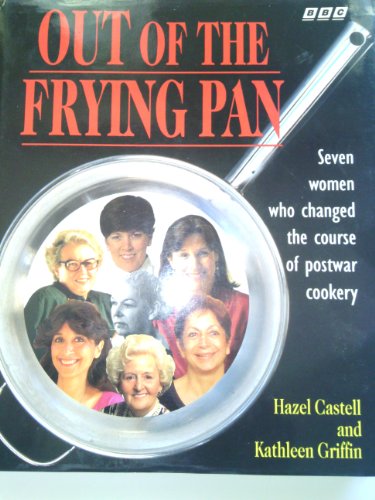 Stock image for Out of the Frying Pan: Seven Women Who Changed the Course of Postwar Cookery (Elizabeth David, Jane Grigson, Marguerite Patten, Madhur Jaffrey, Claudia Roden, Josceline Dimbleby, Prue Leith) for sale by WorldofBooks