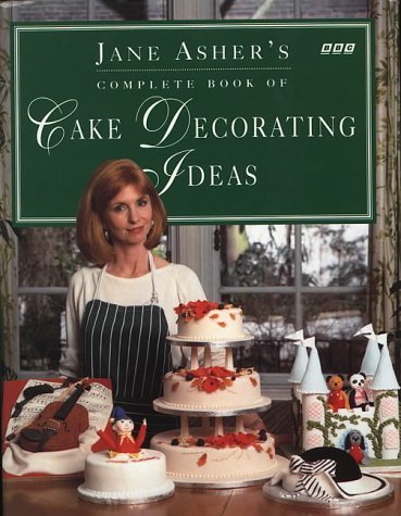 Jane Asher's Complete Book of Cake Decorating Ideas (9780563364924) by Jane Asher