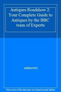 Stock image for Antiques Roadshow 2: Your Complete Guide to Antiques by the BBC team of Experts for sale by WorldofBooks