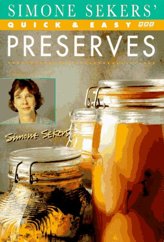 Simone Sekers' Quick and Easy Preserves (BBC Books' Quick & Easy Cookery Series)