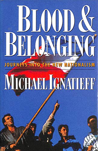 Stock image for Blood and Belonging: Journeys into the New Nationalism for sale by AwesomeBooks