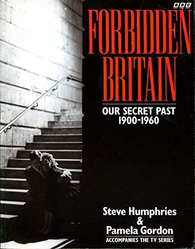 Forbidden Britain: Our Secret Past 1900-1960 (9780563369745) by Humphries, Steve; Gordon, Pamela