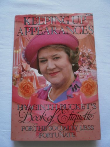Beispielbild fr Keeping Up Appearances: Hyacinth Bucket's Book of Etiquette for the Socially Less Fortunate zum Verkauf von AwesomeBooks