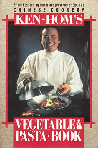 Stock image for Ken Hom's Vegetable & Pasta Book. Chinese Cookery for sale by The London Bookworm