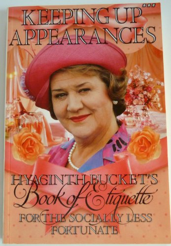 Stock image for Keeping Up Appearances : Hyacinth Bucket's Book of Etiquette for the Socially Less Fortunate for sale by HPB Inc.