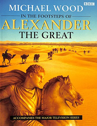 Stock image for In the Footsteps of Alexander the Great: Accompanies the Major BBC Television Series for sale by Ryde Bookshop Ltd