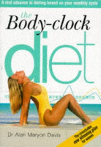 Stock image for The Body-Clock Diet: A Real Advance in Dieting Based on Your Monthy Cycle for sale by WorldofBooks