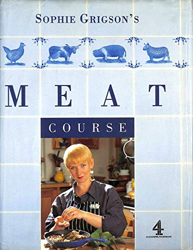 9780563371731: Sophie Grigson's Meat Course (A Channel Four Book)