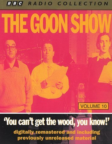 Goon Show Classics: You Can't Get the Wood, You Know! (Radio Collection, Vol. 10) (9780563381389) by Spike Milligan
