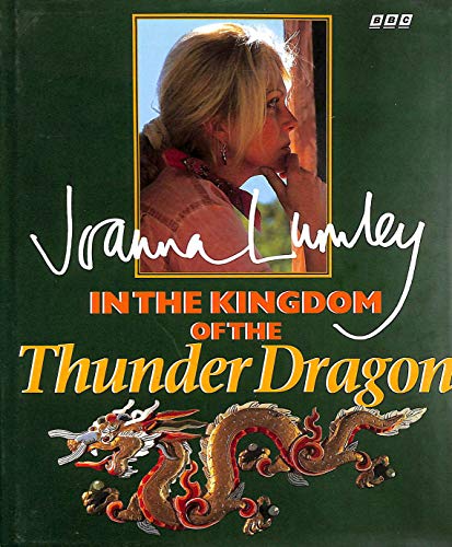 9780563383291: Joanna Lumley in the Kingdom of the Thunder Dragon
