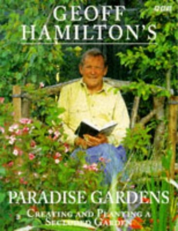 Stock image for Geoff Hamilton's Paradise Gardens: Creating and Planting a Secluded Garden for sale by WorldofBooks