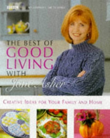 Beispielbild fr The Best of Good Living with Jane Asher : Creative Ideas for Your Family and Home zum Verkauf von Better World Books