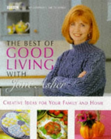 Imagen de archivo de The Best of Good Living with Jane Asher : Creative Ideas for Your Family and Home a la venta por Better World Books