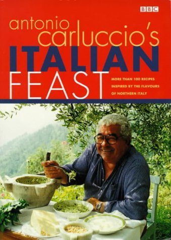 9780563384564: Antonio Carluccio's Italian Feast: Over 100 Recipes Inspired by the Flavours of Northern Italy