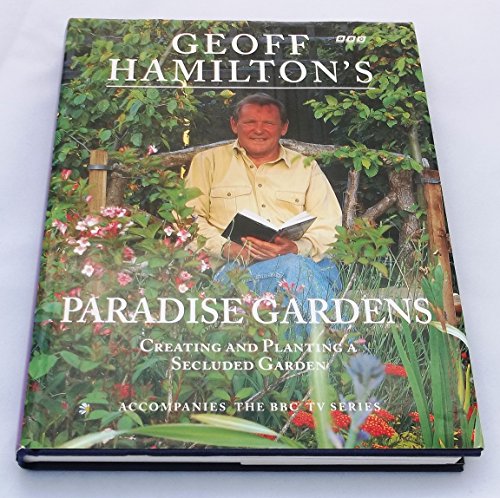 Stock image for Geoff Hamilton's Paradise Gardens: Creating and Planting a Secluded Garden for sale by AwesomeBooks