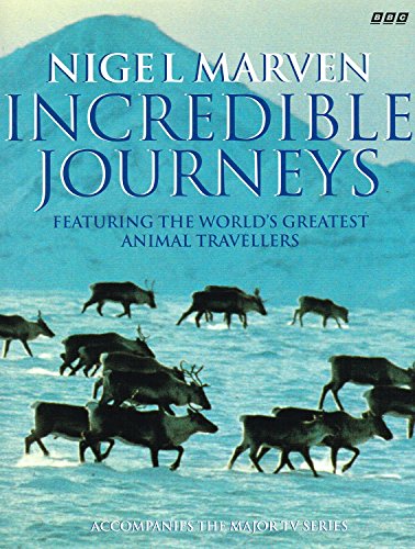 Incredible Journeys: Featuring the World's Greatest Animal Travellers (9780563387367) by Marven, Nigel.: