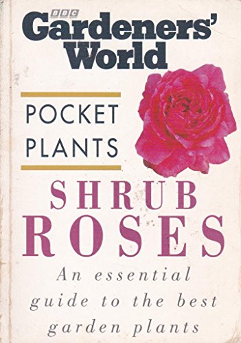 Stock image for Shrub Roses (BBC Gardeners' World. Pocket Plants) for sale by The London Bookworm
