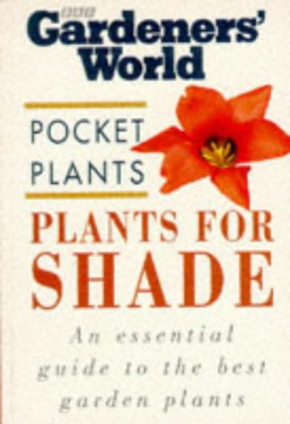 Stock image for Plants for Shade (BBC Gardeners' World Pocket Plants Gardening Series) for sale by WorldofBooks