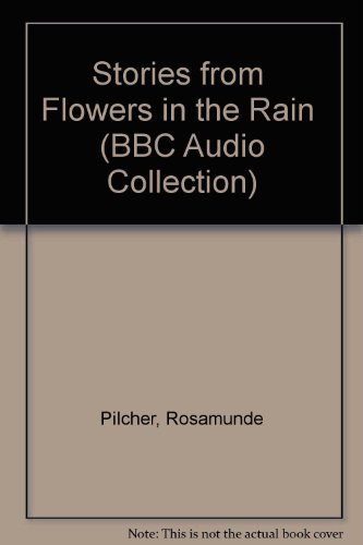 Stories from " Flowers in the Rain " (BBC Audio Collection) (9780563393207) by Pilcher, Rosamunde