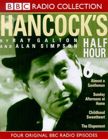 Hancock's Half Hour 6 : Childhood Sweetheart/Sunday Afternoon at Home/Almost a Gentleman/The Elopement (BBC Radio Collection): No.6 (9780563395058) by Galton, Ray; Simpson, Alan