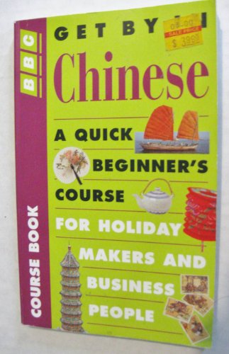 Imagen de archivo de Get by in Chinese: A Quick Beginners' Course in Spoken Mandarin for Holidaymakers and Business People a la venta por Decluttr