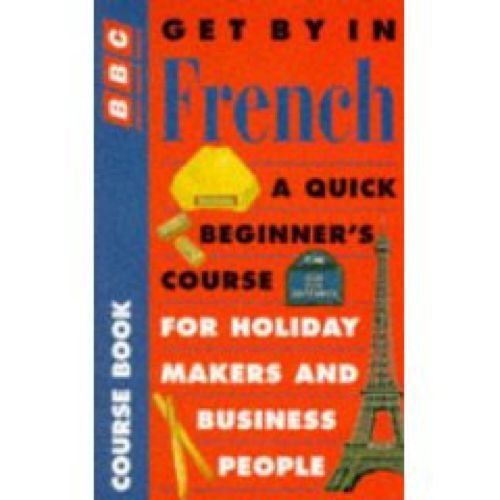 Beispielbild fr Get by in French : A Quick Beginner's Course for Holiday Makers and Business People zum Verkauf von Better World Books