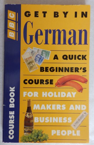 Imagen de archivo de Get by in German : A Quick Beginner's Course for Holiday Makers and Business People a la venta por Better World Books