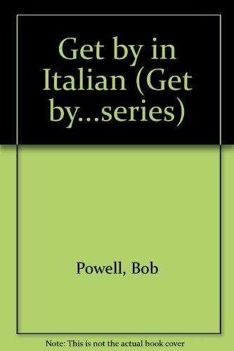 Get by in Italian: A Quick Beginner's Course for Holiday Makers and Business People (9780563399698) by Bob Powell