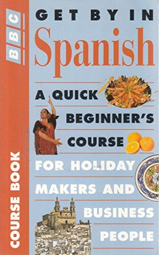 Stock image for Get by in Spanish : A Quick Beginner's Course for Holiday Makers and Business People for sale by Better World Books Ltd