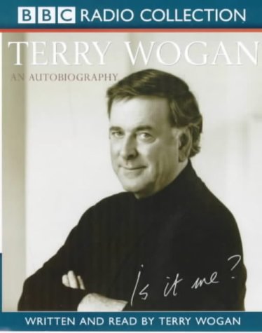 Imagen de archivo de Is it Me?: Terry Wogan - An Autobiography (BBC Radio Collection) a la venta por John Sanders