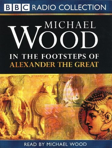 In the Footsteps of Alexander the Great (9780563477822) by Wood, Michael
