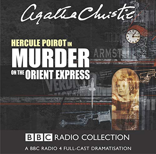 Murder On The Orient Express: A BBC Radio 4 Full-Cast Dramatisation: Starring John Moffatt as Hercule Poirot (BBC Radio Collection) - Christie, Agatha